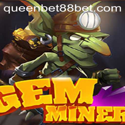 Exploring the Exciting World of GemMiner with QUEENBET88