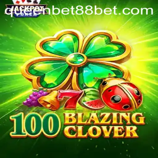 Unveiling 100BlazingClover: A Gaming Sensation by QUEENBET88