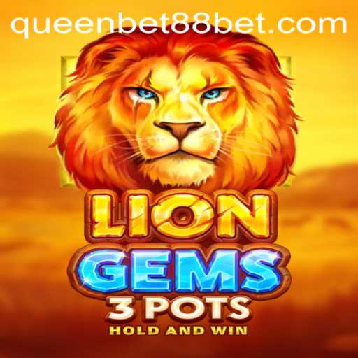 Exploring the Adventurous World of LionGems3pots on QUEENBET88
